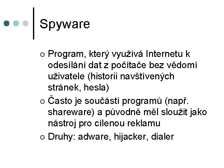 Spyware Program, který využívá Internetu k odesílání dat z počítače bez vědomí uživatele (historii