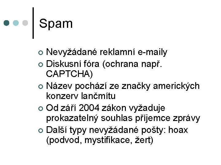 Spam Nevyžádané reklamní e-maily ¢ Diskusní fóra (ochrana např. CAPTCHA) ¢ Název pochází ze
