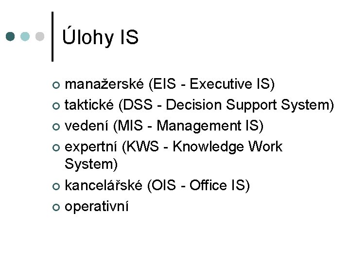 Úlohy IS manažerské (EIS - Executive IS) ¢ taktické (DSS - Decision Support System)