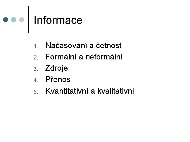 Informace 1. 2. 3. 4. 5. Načasování a četnost Formální a neformální Zdroje Přenos