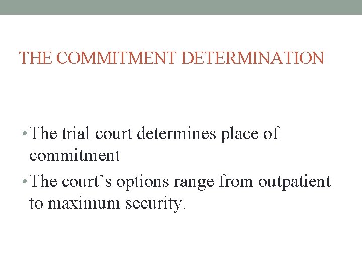 THE COMMITMENT DETERMINATION • The trial court determines place of commitment • The court’s