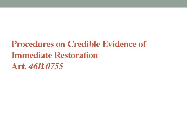 Procedures on Credible Evidence of Immediate Restoration Art. 46 B. 0755 