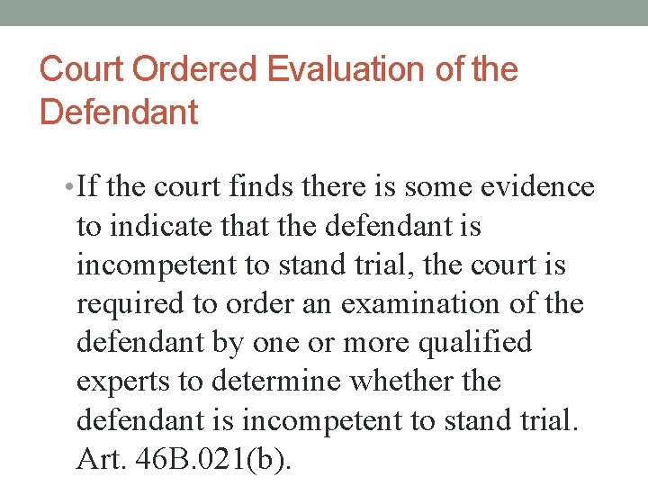 Court Ordered Evaluation of the Defendant • If the court finds there is some
