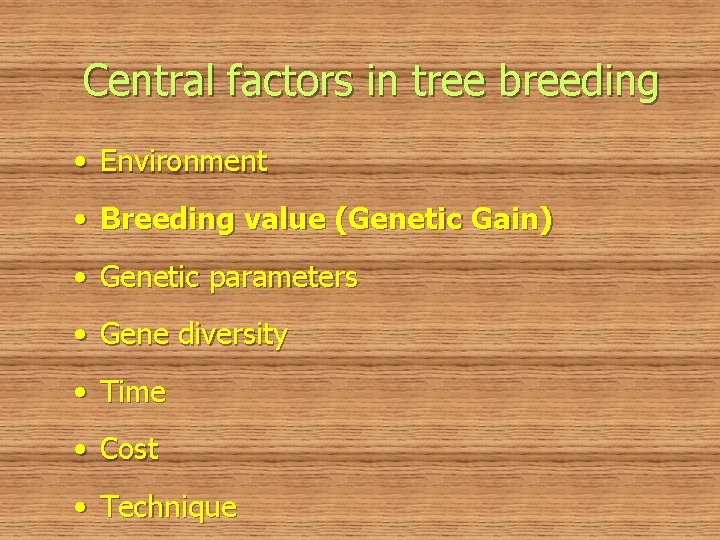 Central factors in tree breeding • Environment • Breeding value (Genetic Gain) • Genetic