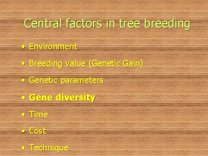Central factors in tree breeding • Environment • Breeding value (Genetic Gain) • Genetic