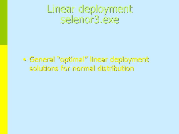 Linear deployment selenor 3. exe • General “optimal” linear deployment solutions for normal distribution