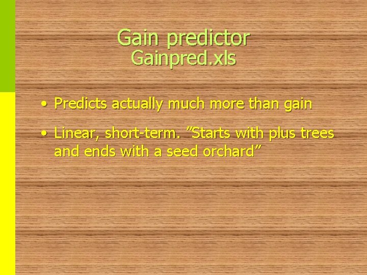 Gain predictor Gainpred. xls • Predicts actually much more than gain • Linear, short-term.