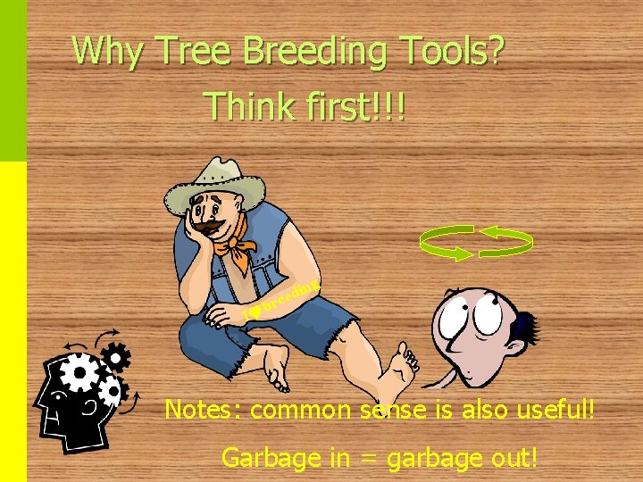 Why Tree Breeding Tools? Think first!!! ing d e re b I Notes: common