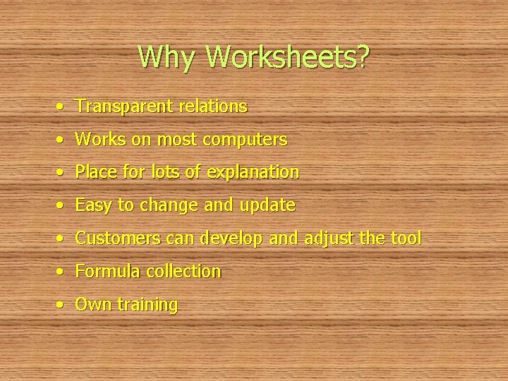 Why Worksheets? • Transparent relations • Works on most computers • Place for lots