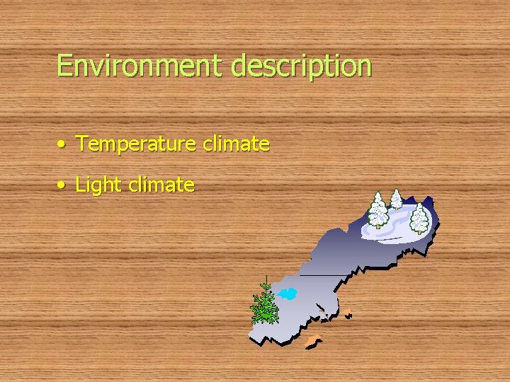 Environment description • Temperature climate • Light climate 