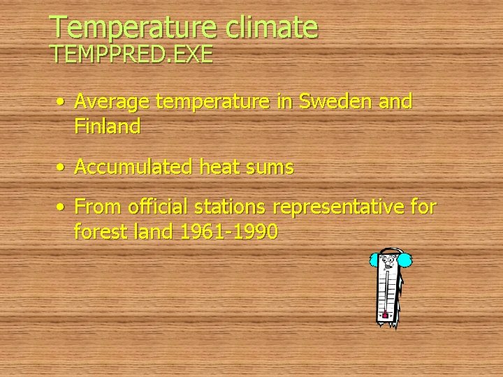 Temperature climate TEMPPRED. EXE • Average temperature in Sweden and Finland • Accumulated heat