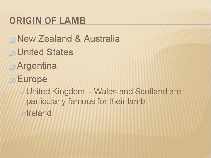 ORIGIN OF LAMB New Zealand & Australia United States Argentina Europe United Kingdom -