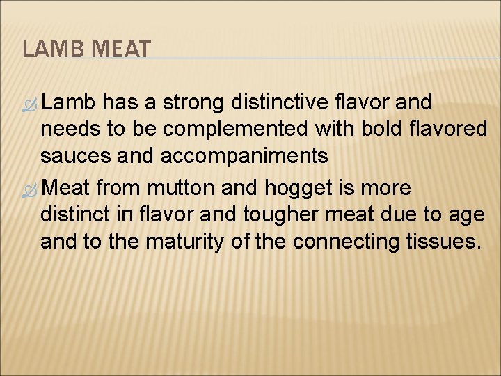 LAMB MEAT Lamb has a strong distinctive flavor and needs to be complemented with