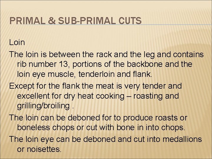 PRIMAL & SUB-PRIMAL CUTS Loin The loin is between the rack and the leg