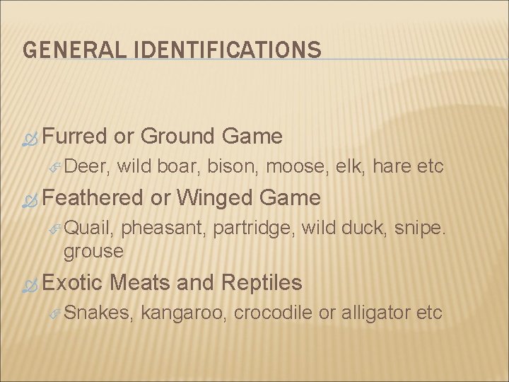 GENERAL IDENTIFICATIONS Furred or Ground Game Deer, wild boar, bison, moose, elk, hare etc