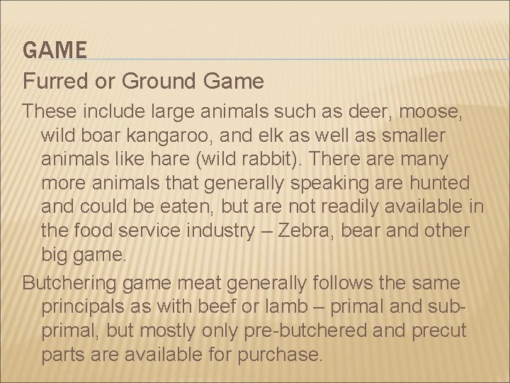 GAME Furred or Ground Game These include large animals such as deer, moose, wild
