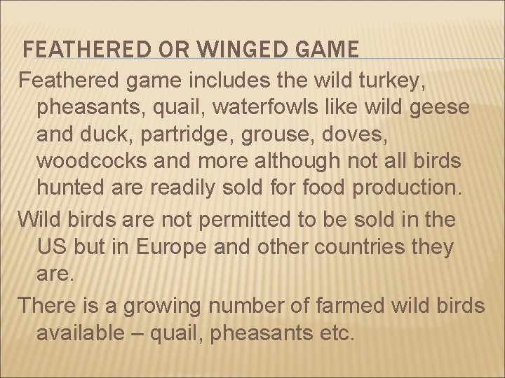 FEATHERED OR WINGED GAME Feathered game includes the wild turkey, pheasants, quail, waterfowls like