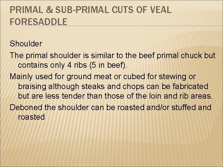 PRIMAL & SUB-PRIMAL CUTS OF VEAL FORESADDLE Shoulder The primal shoulder is similar to