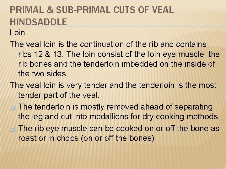 PRIMAL & SUB-PRIMAL CUTS OF VEAL HINDSADDLE Loin The veal loin is the continuation