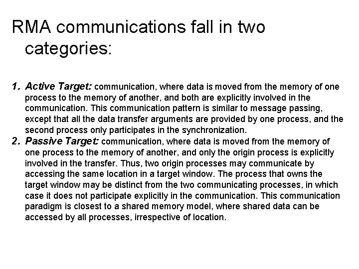 RMA communications fall in two categories: 1. Active Target: communication, where data is moved