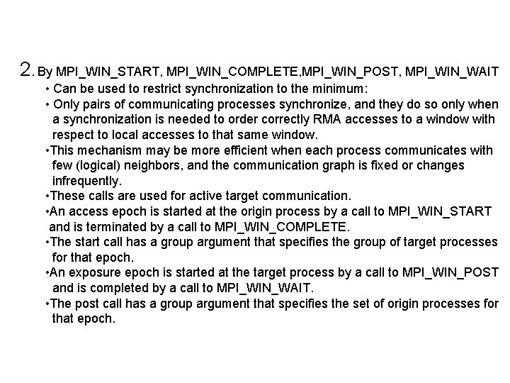 2. By MPI_WIN_START, MPI_WIN_COMPLETE, MPI_WIN_POST, MPI_WIN_WAIT • Can be used to restrict synchronization to
