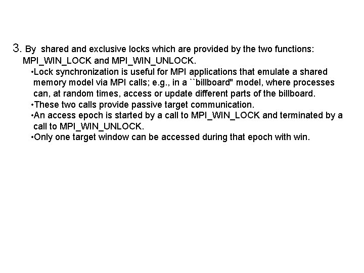 3. By shared and exclusive locks which are provided by the two functions: MPI_WIN_LOCK
