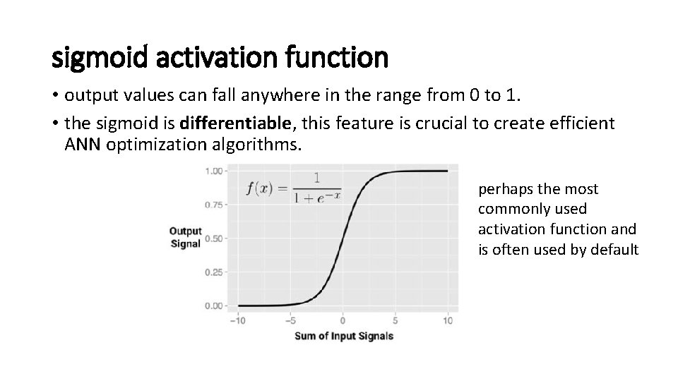 sigmoid activation function • output values can fall anywhere in the range from 0