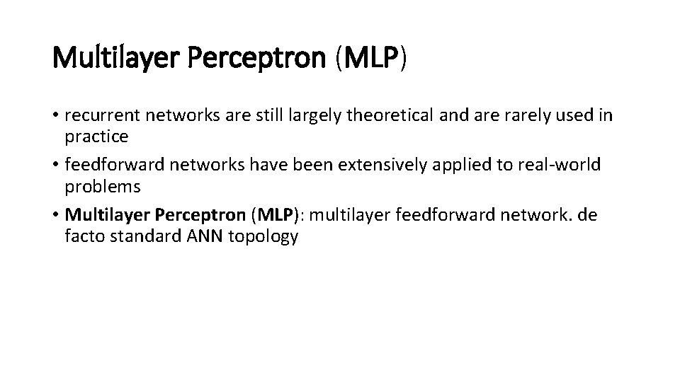 Multilayer Perceptron (MLP) • recurrent networks are still largely theoretical and are rarely used