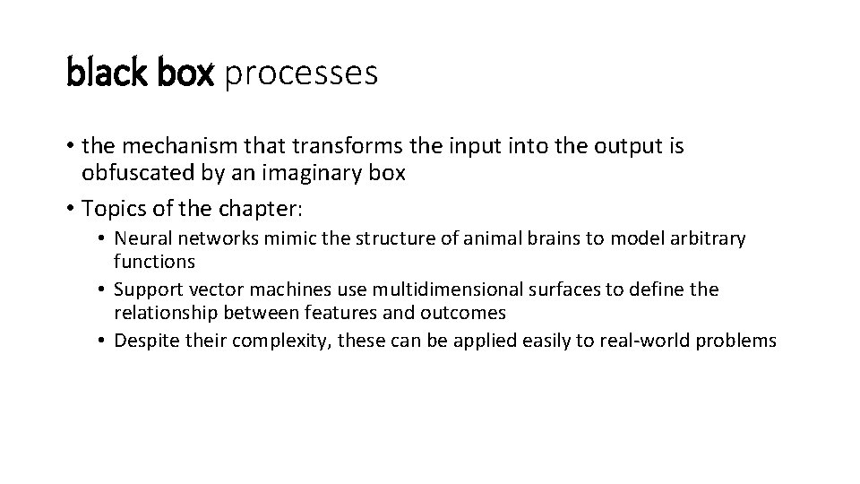 black box processes • the mechanism that transforms the input into the output is