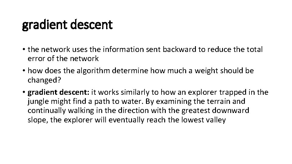 gradient descent • the network uses the information sent backward to reduce the total