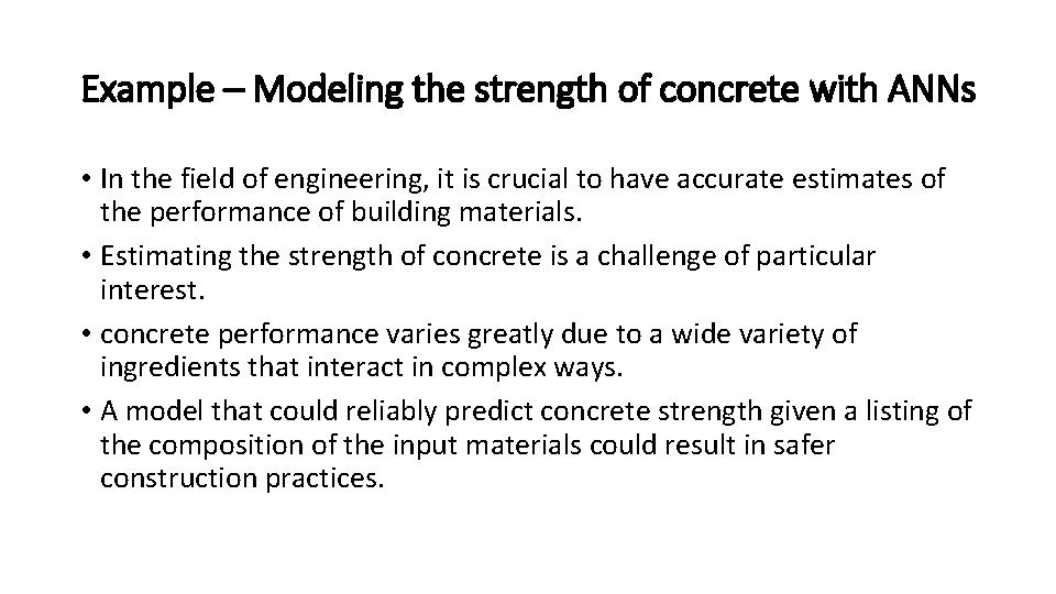 Example – Modeling the strength of concrete with ANNs • In the field of