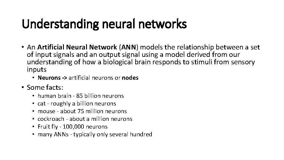 Understanding neural networks • An Artificial Neural Network (ANN) models the relationship between a