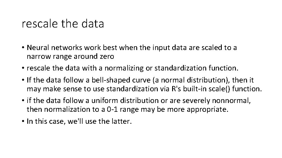 rescale the data • Neural networks work best when the input data are scaled