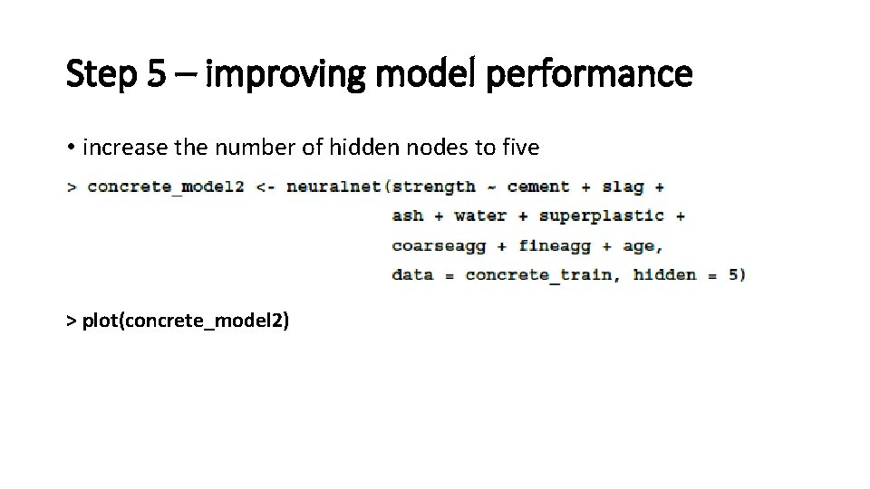 Step 5 – improving model performance • increase the number of hidden nodes to