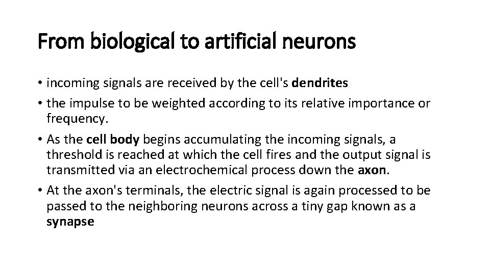 From biological to artificial neurons • incoming signals are received by the cell's dendrites