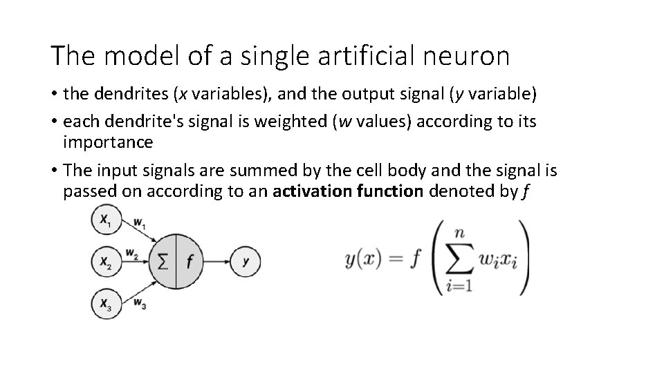 The model of a single artificial neuron • the dendrites (x variables), and the