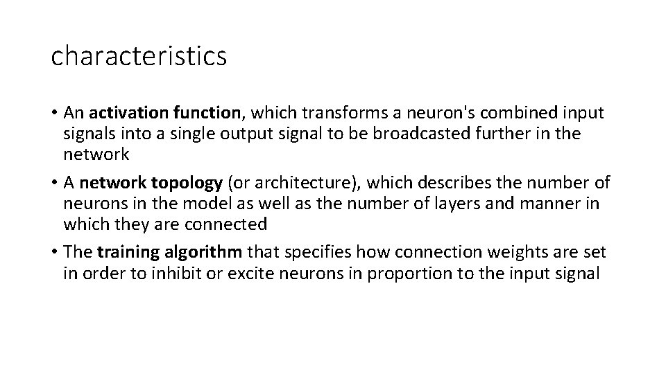 characteristics • An activation function, which transforms a neuron's combined input signals into a