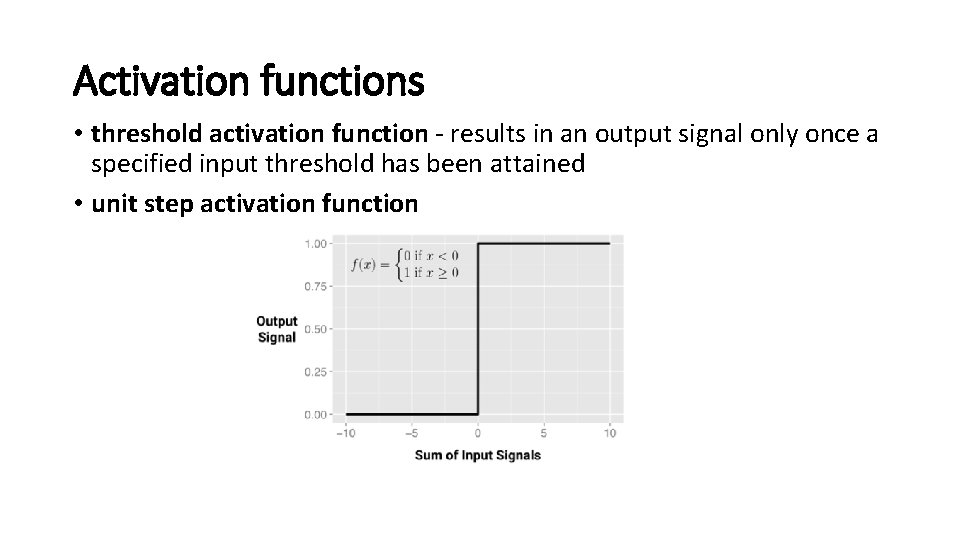 Activation functions • threshold activation function - results in an output signal only once