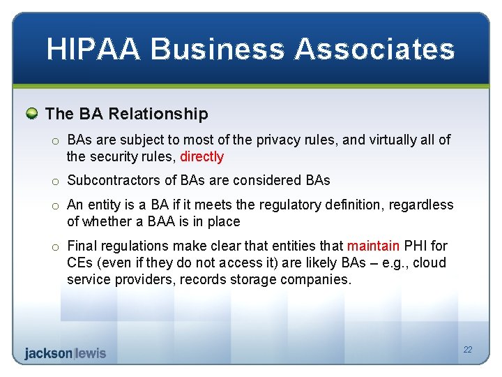 HIPAA Business Associates The BA Relationship o BAs are subject to most of the