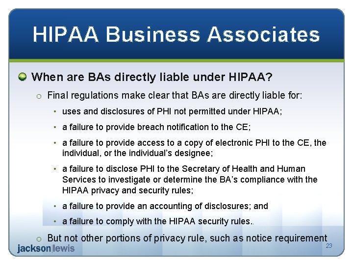 HIPAA Business Associates When are BAs directly liable under HIPAA? o Final regulations make