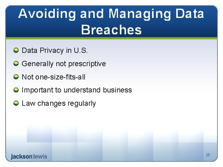 Avoiding and Managing Data Breaches Data Privacy in U. S. Generally not prescriptive Not