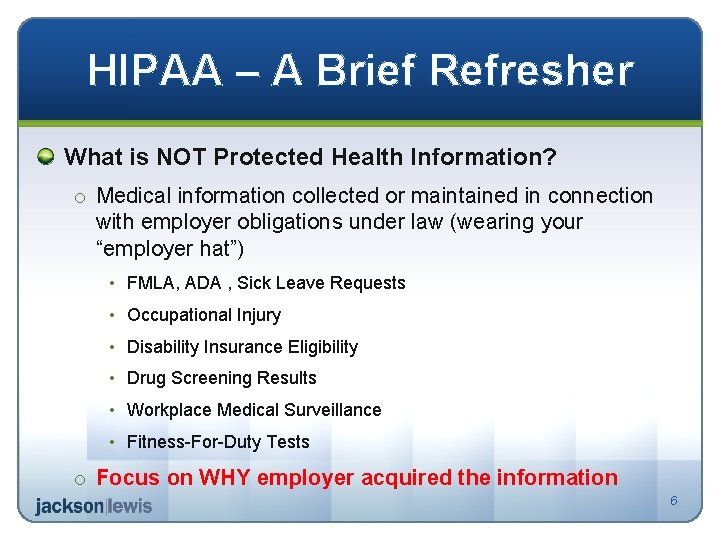 HIPAA – A Brief Refresher What is NOT Protected Health Information? o Medical information