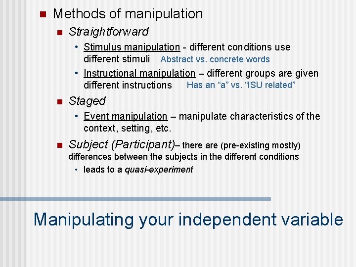 n Methods of manipulation n Straightforward • Stimulus manipulation - different conditions use different