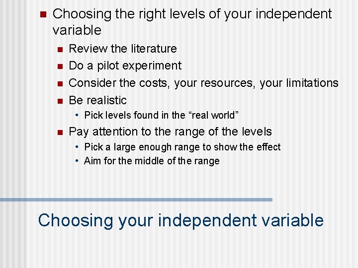 n Choosing the right levels of your independent variable n n Review the literature