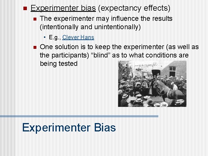 n Experimenter bias (expectancy effects) n The experimenter may influence the results (intentionally and