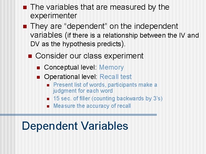 n n The variables that are measured by the experimenter They are “dependent” on