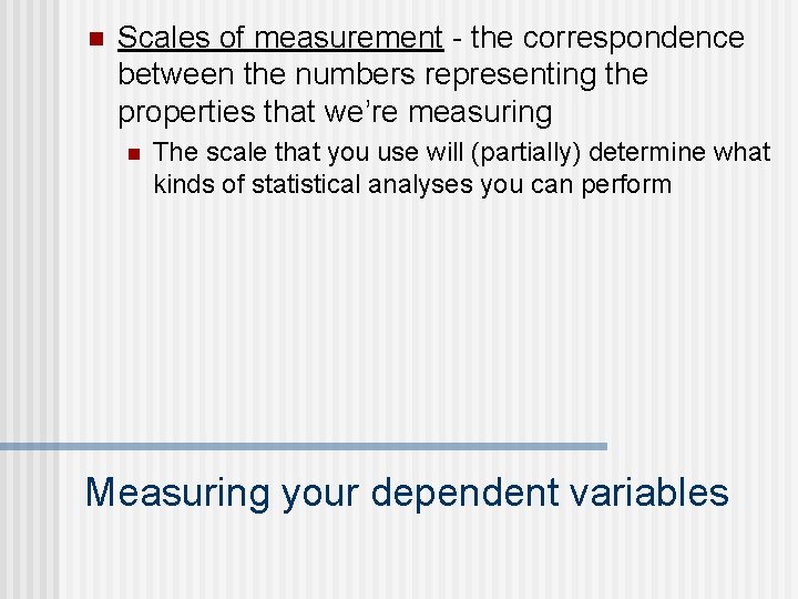 n Scales of measurement - the correspondence between the numbers representing the properties that