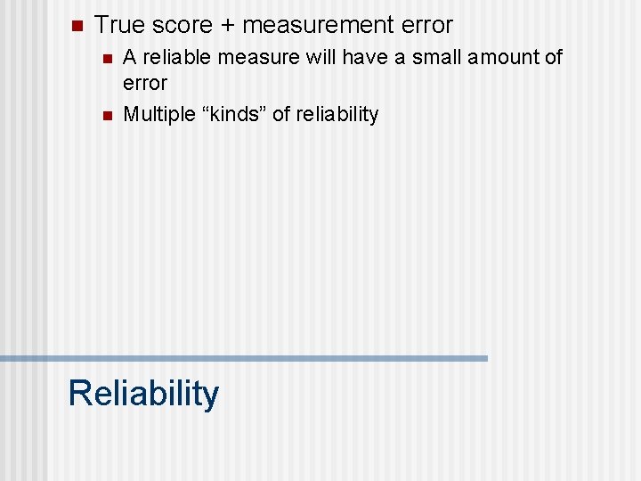n True score + measurement error n n A reliable measure will have a
