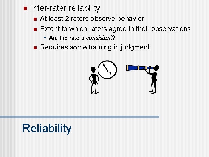 n Inter-rater reliability n n At least 2 raters observe behavior Extent to which