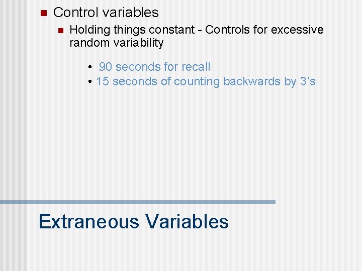 n Control variables n Holding things constant - Controls for excessive random variability •